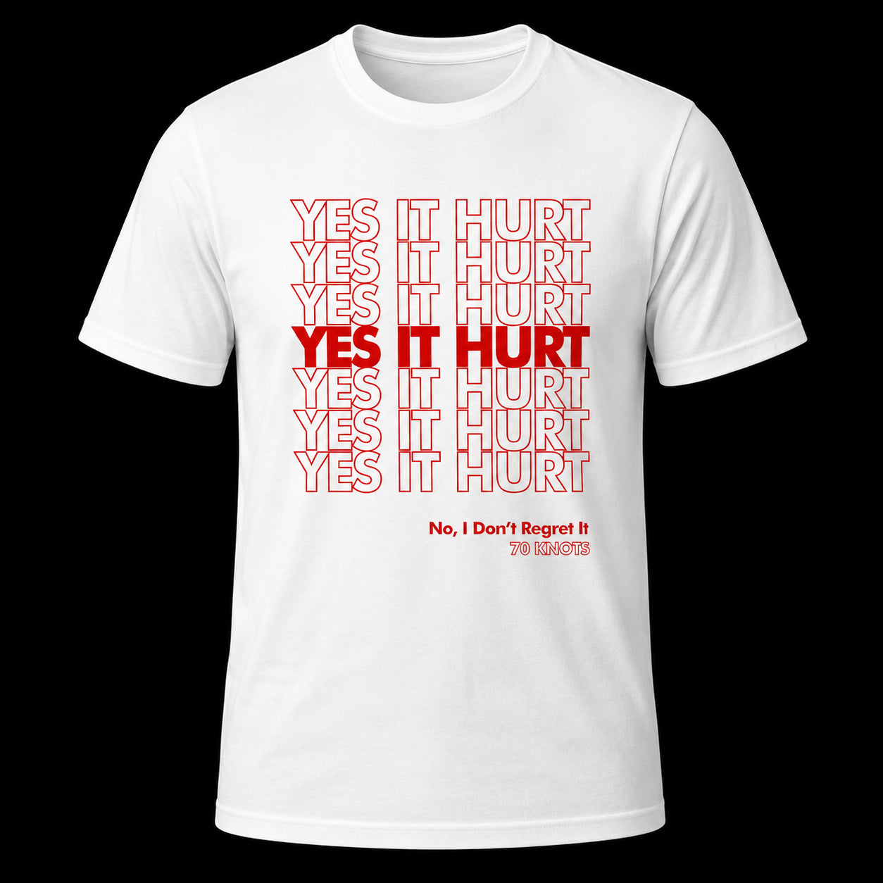 YES IT HURT. NO I DON'T REGRET IT. - 70 Knots Adult Shirt S, M, L, XL Triblend Super Soft Tee