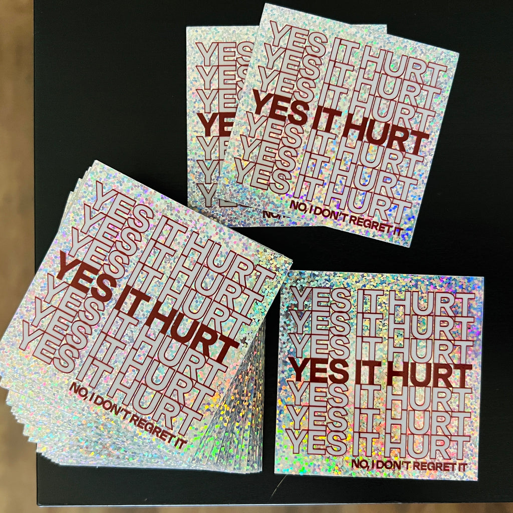YES IT HURT (No I don't regret it) - 3"x3" Heavy Duty Glitter Sticker - 70 Knots