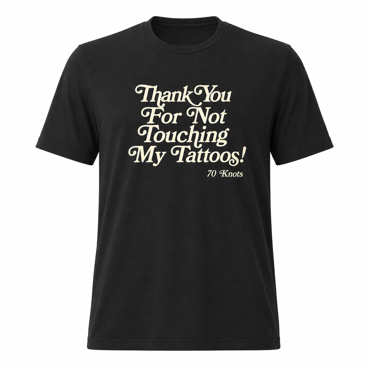 THANK YOU FOR NOT TOUCHING MY TATTOOS - 70 Knots Adult Shirt S, M, L, XL 60/40 Blend Retro