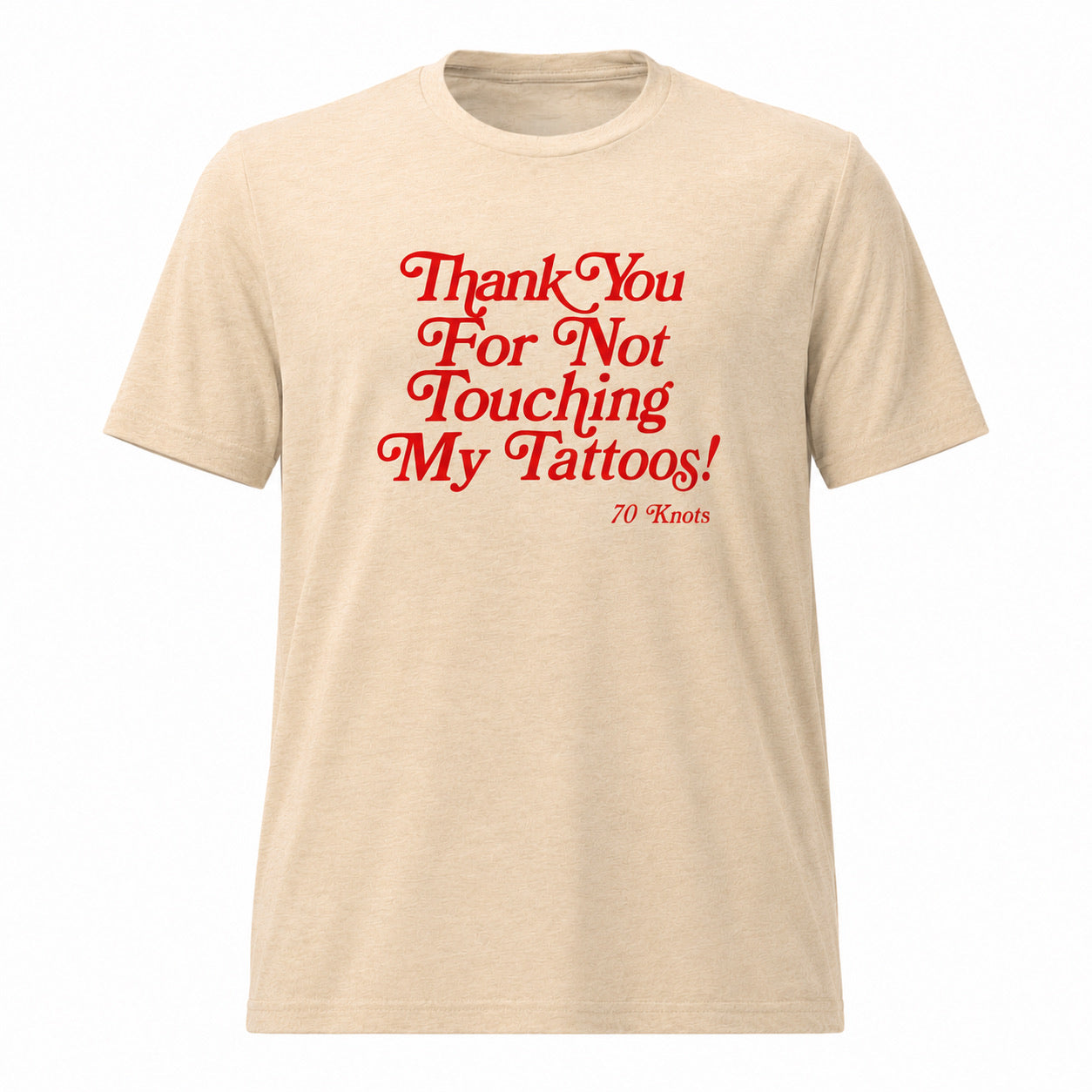 THANK YOU FOR NOT TOUCHING MY TATTOOS - 70 Knots Adult Shirt S, M, L, XL 60/40 Blend Retro
