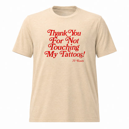 THANK YOU FOR NOT TOUCHING MY TATTOOS - 70 Knots Adult Shirt S, M, L, XL 60/40 Blend Retro
