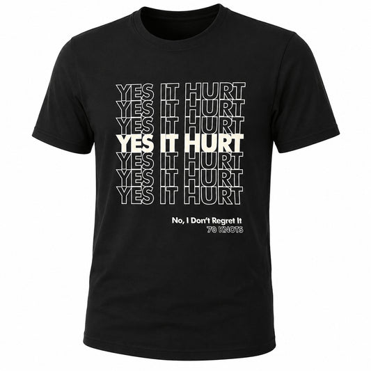 YES IT HURT. NO I DON'T REGRET IT. - 70 Knots Adult Shirt S, M, L, XL Triblend Super Soft Tee