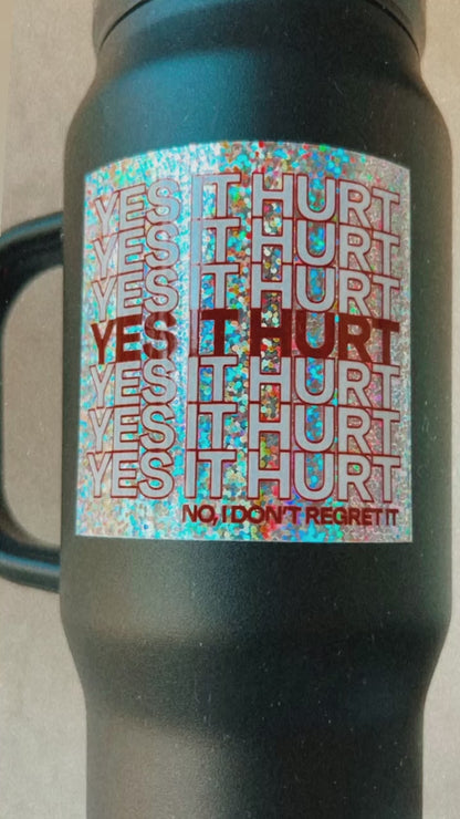 YES IT HURT (No I don't regret it) - 3"x3" Heavy Duty Glitter Sticker