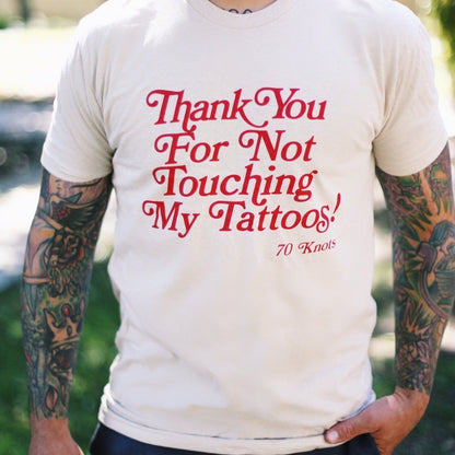 STOP TOUCHING MY TATTOOS - 70 Knots Adult Shirt S, M, L, XL 60/40 Blend Retro - 70 Knots